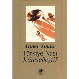 TÜRKİYE NASIL KÜRESELLEŞTİ? - TANER TIMUR