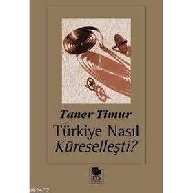 TÜRKİYE NASIL KÜRESELLEŞTİ? - TANER TIMUR