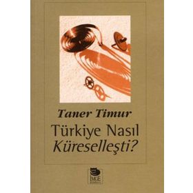 TÜRKİYE NASIL KÜRESELLEŞTİ? - TANER TIMUR