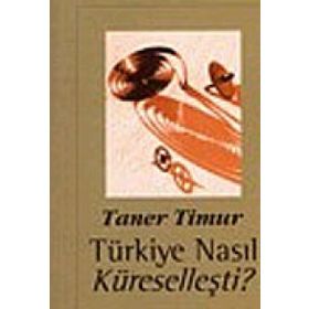 TÜRKİYE NASIL KÜRESELLEŞTİ? - TANER TIMUR