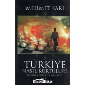 TÜRKİYE NASIL KURTULUR PROJELER, ÇÖZÜMLER, ÖNERİLER - MEHMET SARI
