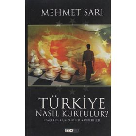 TÜRKİYE NASIL KURTULUR PROJELER, ÇÖZÜMLER, ÖNERİLER - MEHMET SARI