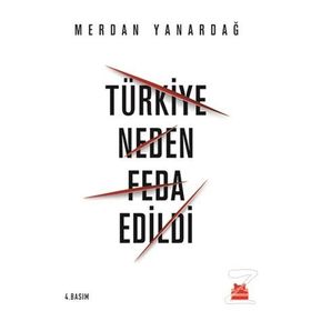Türkiye Neden Feda Edildi - Merdan Yanardağ
