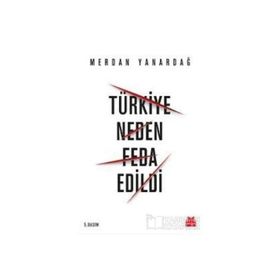 Türkiye Neden Feda Edildi - Merdan Yanardağ