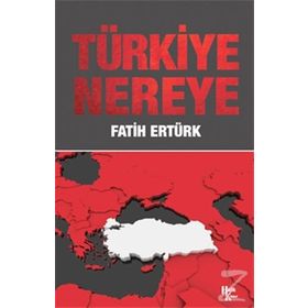 Türkiye Nereye - Fatih Ertürk