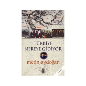 Türkiye Nereye Gidiyor - Metin Aydoğan