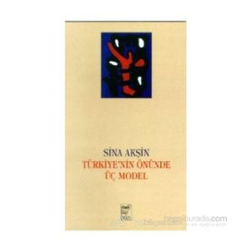 TÜRKİYE 'NIN ÖNÜNDE ÜÇ MODEL - SINA AKŞİN