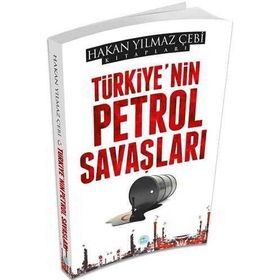 Türkiye nin Petrol Savaşları - Hakan Yılmaz Çebi