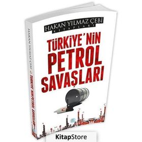 Türkiye nin Petrol Savaşları - Hakan Yılmaz Çebi