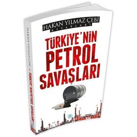 Türkiye nin Petrol Savaşları - Hakan Yılmaz Çebi