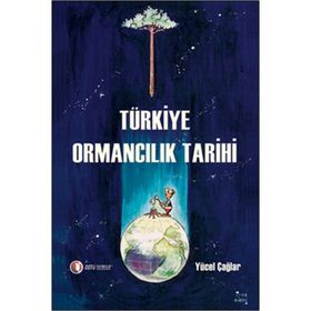 TÜRKİYE ORMANCILIK TARIHI - YÜCEL ÇAĞLAR