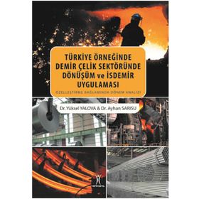 Türkiye Örneğinde Demir Çelik Sektöründe Dönüşüm ve İsdemir Uygulaması - Ayhan Sarısu Dr. Ayhan Sarısu Yüksel Yalova