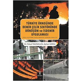 Türkiye Örneğinde Demir Çelik Sektöründe Dönüşüm ve İsdemir Uygulaması - Dr. Ayhan Sarısu Yüksel Yalova