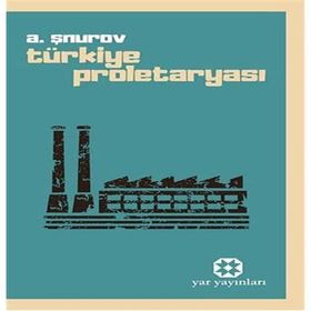 TÜRKİYE PROLETARYASI - A. ŞNUROV