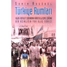 TÜRKİYE RUMLARI ULUS-DEVLET ÇAĞINDAN KÜRESELLEŞME ÇAĞINA BIR AZINLIĞIN YOK OLUŞ SÜRECİ - SAMIM AKGÖNÜL