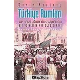 TÜRKİYE RUMLARI ULUS-DEVLET ÇAĞINDAN KÜRESELLEŞME ÇAĞINA BIR AZINLIĞIN YOK OLUŞ SÜRECİ - SAMIM AKGÖNÜL