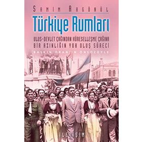 TÜRKİYE RUMLARI ULUS-DEVLET ÇAĞINDAN KÜRESELLEŞME ÇAĞINA BIR AZINLIĞIN YOK OLUŞ SÜRECİ - SAMIM AKGÖNÜL