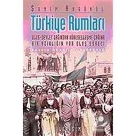 TÜRKİYE RUMLARI ULUS-DEVLET ÇAĞINDAN KÜRESELLEŞME ÇAĞINA BIR AZINLIĞIN YOK OLUŞ SÜRECİ - SAMIM AKGÖNÜL