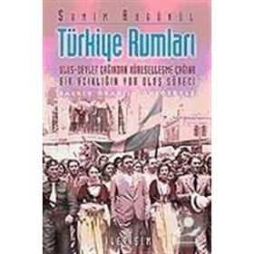 TÜRKİYE RUMLARI ULUS-DEVLET ÇAĞINDAN KÜRESELLEŞME ÇAĞINA BIR AZINLIĞIN YOK OLUŞ SÜRECİ - SAMIM AKGÖNÜL