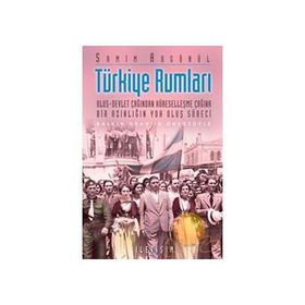 TÜRKİYE RUMLARI ULUS-DEVLET ÇAĞINDAN KÜRESELLEŞME ÇAĞINA BIR AZINLIĞIN YOK OLUŞ SÜRECİ - SAMIM AKGÖNÜL