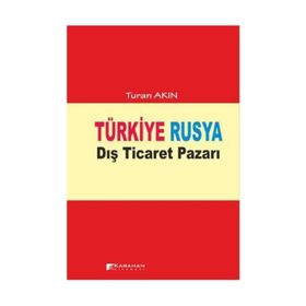 TÜRKIYE RUSYA DIŞ TICARET PAZARI - TURAN AKIN