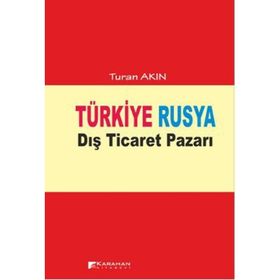 TÜRKIYE RUSYA DIŞ TICARET PAZARI - TURAN AKIN
