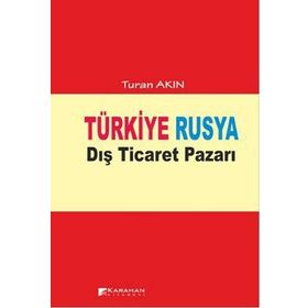 TÜRKIYE RUSYA DIŞ TICARET PAZARI - TURAN AKIN