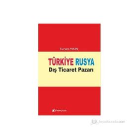 TÜRKIYE RUSYA DIŞ TICARET PAZARI - TURAN AKIN