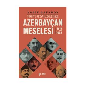 Türkiye-Rusya İlişkilerinde Azerbaycan Meselesi 1917-1922 - Vasif Qafarov