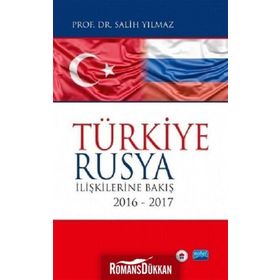 Türkiye-Rusya İlişkilerine Bakış 2016 - 2017 - Salih Yılmaz