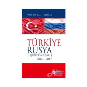 Türkiye-Rusya İlişkilerine Bakış 2016 - 2017 - Salih Yılmaz