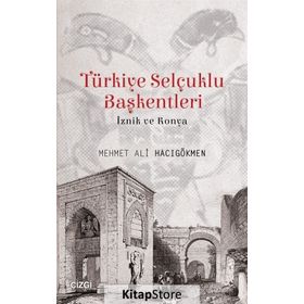 Türkiye Selçuklu Başkentleri (İznik ve Konya) - Mehmet Ali Hacıgökmen