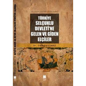 TÜRKİYE SELÇUKLU DEVLETI'NE GELEN VE GIDEN ELÇİLER - EMINE UYUMAZ