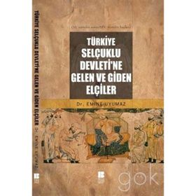 TÜRKİYE SELÇUKLU DEVLETI'NE GELEN VE GIDEN ELÇİLER - EMINE UYUMAZ