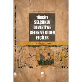 TÜRKİYE SELÇUKLU DEVLETI'NE GELEN VE GIDEN ELÇİLER - EMINE UYUMAZ