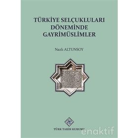 Türkiye Selçuklu Döneminde Gayrimüslimler - Nazlı Altunsoy - Türk Tarih Kurumu Yayınları