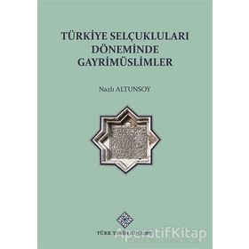Türkiye Selçuklu Döneminde Gayrimüslimler - Nazlı Altunsoy - Türk Tarih Kurumu Yayınları
