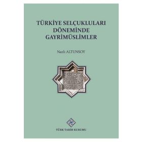 Türkiye Selçuklu Döneminde Gayrimüslimler - Nazlı Altunsoy - Türk Tarih Kurumu Yayınları