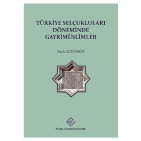 Türkiye Selçuklu Döneminde Gayrimüslimler - Nazlı Altunsoy - Türk Tarih Kurumu Yayınları