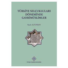 Türkiye Selçuklu Döneminde Gayrimüslimler - Nazlı Altunsoy - Türk Tarih Kurumu Yayınları