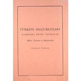 TÜRKİYE SELÇUKLULARI HAKKINDA RESMI VESIKALAR - OSMAN TURAN