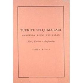 TÜRKİYE SELÇUKLULARI HAKKINDA RESMI VESIKALAR - OSMAN TURAN