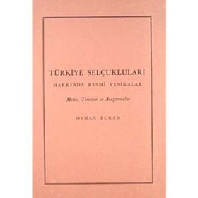 TÜRKİYE SELÇUKLULARI HAKKINDA RESMI VESIKALAR - OSMAN TURAN