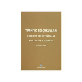 TÜRKİYE SELÇUKLULARI HAKKINDA RESMI VESIKALAR - OSMAN TURAN