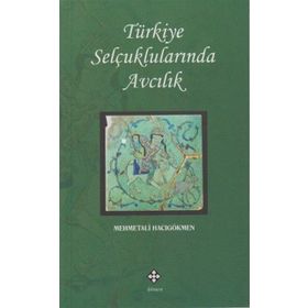 Türkiye Selçuklularında Avcılık - mehmet ali hacogokmen