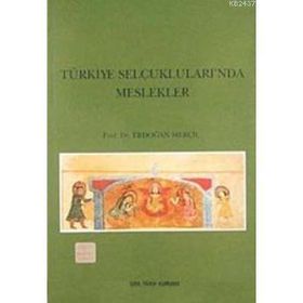 TÜRKİYE SELÇUKLULARINDA MESLEKLER - ERDOĞAN MERÇİL