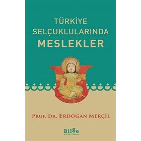 TÜRKİYE SELÇUKLULARINDA MESLEKLER - ERDOĞAN MERÇİL