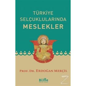 TÜRKİYE SELÇUKLULARINDA MESLEKLER - ERDOĞAN MERÇİL