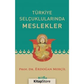 TÜRKİYE SELÇUKLULARINDA MESLEKLER - ERDOĞAN MERÇİL
