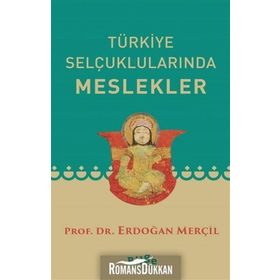 TÜRKİYE SELÇUKLULARINDA MESLEKLER - ERDOĞAN MERÇİL